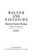 Wagner and Nietzsche / Dietrich Fischer-Dieskau ; translated from the German by Joachim Neugroschel.