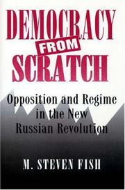 Democracy from scratch : opposition and regime in the new Russian Revolution / M. Steven Fish.