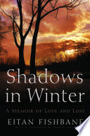 Shadows in winter : a memoir of love and loss /