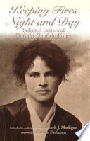 Keeping fires night and day : selected letters of Dorothy Canfield Fisher / edited with an introduction by Mark J. Madigan ; foreword by Clifton Fadiman.