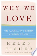 Why we love : the nature and chemistry of romantic love /