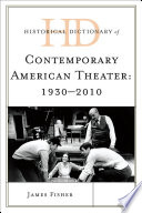 Historical dictionary of contemporary American theater, 1930-2010 / James Fisher.