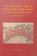 The economic aspects of Spanish imperialism in America, 1492-1810 / John R. Fisher.