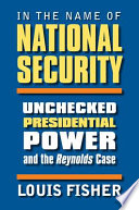 In the name of national security : unchecked presidential power and the Reynolds case / Louis Fisher.