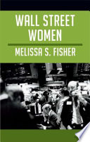 Wall street women / Melissa S. Fisher.