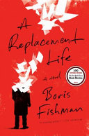 A replacement life : a novel / Boris Fishman.