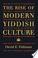 The rise of modern Yiddish culture / David E. Fishman.