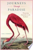 Journeys through paradise : pioneering naturalists in the Southeast / Gail Fishman.