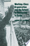 Working-class organization and the return to democracy in Spain /