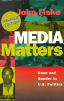 Media matters : race and gender in U.S. politics / John Fiske.