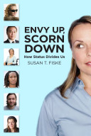 Envy up, scorn down : how status divides us / Susan T. Fiske.