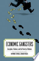 Economic gangsters : corruption, violence, and the poverty of nations / Raymond Fisman and Edward Miguel ; with a new postscript by the authors.