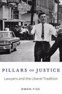 Pillars of justice : lawyers and the liberal tradition / Owen Fiss.
