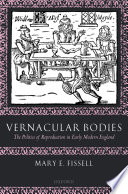 Vernacular bodies : the politics of reproduction in early modern England /