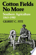 Cotton fields no more : Southern agriculture, 1865-1980 /