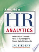 The new HR analytics : predicting the economic value of your company's human capital investments /