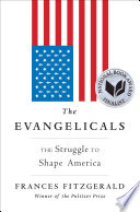 The Evangelicals : the struggle to shape America /