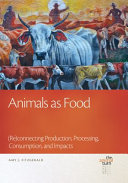 Animals as food : (re)connecting production, processing, consumption, and impacts /