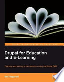 Drupal for education and e-learning : teaching and learning in the classroom using the Drupal CMS /