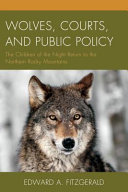 Wolves, courts, and public policy : the children of the night return to the northern Rocky Mountains /