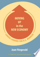 Moving up in the new economy : career ladders for U.S. workers /