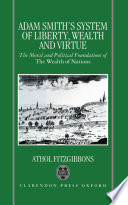 Adam Smith's system of liberty, wealth, and virtue : the moral and political foundations of The wealth of nations /