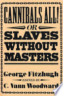 Cannibals all!, or, Slaves without masters / by George Fitzhugh ; edited by C. Vann Woodward.