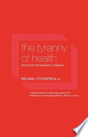 The tyranny of health : doctors and the regulation of lifestyle /