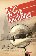 A spy in the archives : a memoir of Cold War Russia /