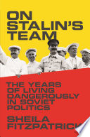 On Stalin's Team : the Years of Living Dangerously in Soviet Politics.