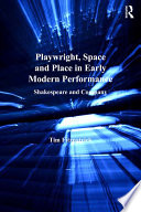 Playwright, space, and place in early modern performance : Shakespeare and company /