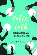 Table talk : building democracy one meal at a time /