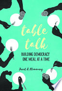 Table talk : building democracy one meal at a time / Janet A. Flammang.