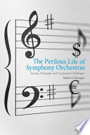 The perilous life of symphony orchestras : artistic triumphs and economic challenges /