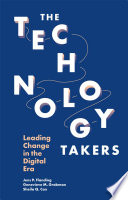 The technology takers : leading change in the digital era /