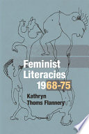 Feminist literacies, 1968-75 / Kathryn Thoms Flannery.