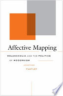 Affective mapping : melancholia and the politics of modernism /