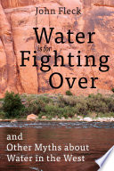 Water is for fighting over : and other myths about water in the West /