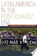 Latin America in the post-Chavez era : the security threat to the United States /