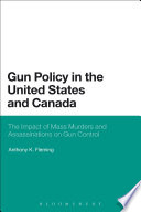 Gun policy in the United States and Canada : the impact of mass murders and assassinations on gun control /