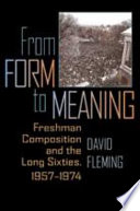 From form to meaning : freshman composition and the long sixties, 1957-1974 /