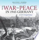 From war to peace in 1945 Germany : a GI's experience / Malcolm L. Fleming ; foreword by James H. Madison.