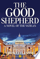 The good shepherd : a novel of the Vatican /
