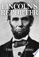 Lincoln's reporter / Thomas Fleming.