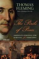 The perils of peace : America's struggle for survival after Yorktown / Thomas Fleming.