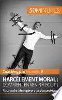 Harcelement moral : comment en venir a bout ? : apprendre a le reperer et a s'en proteger /