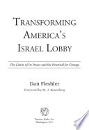 Transforming America's Israel lobby : the limits of its power and the potential for change /