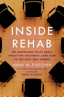 Inside rehab : the surprising truth about addiction treatment--and how to get help that works /