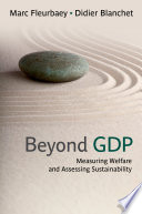 Beyond GDP : measuring welfare and assessing sustainability / Marc Fleurbaey and Didier Blanchet.