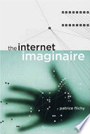 The internet imaginaire / Patrice Flichy ; translated by Liz Carey-Libbrecht.